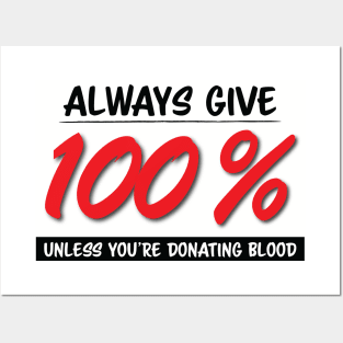 Always Give One Hundred Percent, Unless Your Donating Blood Posters and Art